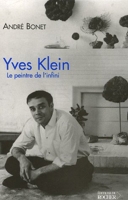 Yves Klein - Le peintre de l'infini