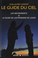 Le guide du ciel - Les instruments & le guide de l'astronomie de loisir