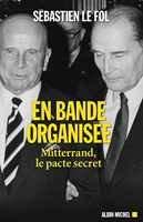 En bande organisée - Mitterrand, le pacte secret