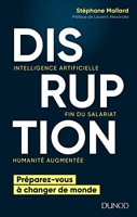 Disruption - Intelligence artificielle, fin du salariat, humanité augmentée - Dunod - 02/05/2018