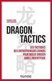 Dragon tactics - Les tactiques des entrepreneurs chinois pour mieux diriger dans l'incertitude