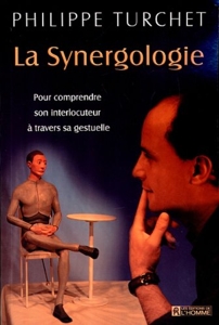 La Synergologie - Pour comprendre son interlocuteur à travers sa gestuelle de Philippe Turchet