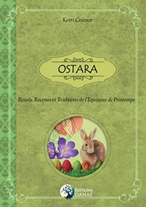 Ostara - Rituels, recettes et traditions de l'Equinoxe de Printemps de Kerri Connor