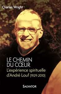 Le chemin du coeur - L’expérience spirituelle d’André Louf (1929-2010) de Charles Wright