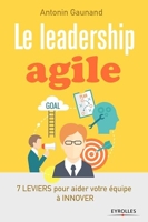 Le leadership agile - 7 Leviers Pour Aider Vos Équipes À Innover