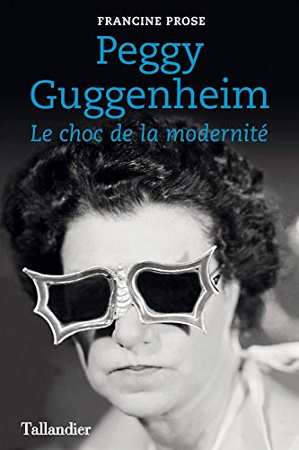 Peggy Guggenheim - Le choc de la modernité de Francine Prose