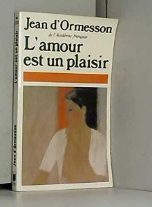 L'amour est un plaisir de Jean D' Ormesson