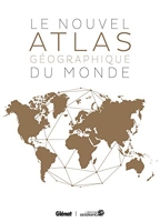 Le Nouvel atlas géographique du monde (2e édition)
