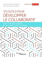 121 Outils Pour Développer Le Collaboratif - Animer l'intelligence collective dans vos réunions, ateliers, séminaires