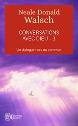 Conversations avec Dieu - Un dialogue hors du commun de Neale Donald Walsch