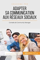 Adapter Sa Communication Aux Réseaux Sociaux - Conseils de Community Manager