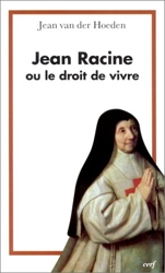 Jean Racine ou le droit de vivre de Jean van der Hoeden