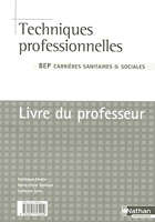 Techniques professionnelles 2e et Tle BEP Carrière Sanitaires et Sociales - Livre du professeur