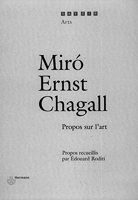 Miro, Ernst, Chagall - Propos sur l'art