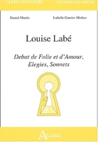 Louise Labe - Débat de folie et d'amour, élégies, sonnets