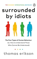 Surrounded By Idiots - The Four Types of Human Behaviour (or, How to Understand Those Who Cannot Be Understood)