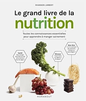 Le grand livre de la nutrition - Toutes les connaissances essentielles pour apprendre à manger sainement