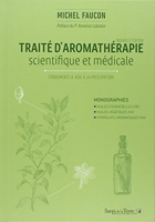 Traité d'aromathérapie scientifique et médicale - Fondements et aide à la prescription