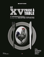 Le XV passe à table - 57 joueurs de léquipe de France dévoilent leurs recettes favorites