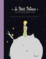 Le bel album du Petit Prince - Tu seras pour moi unique au monde. Le Petit Prince. L'oeuvre d'Antoin