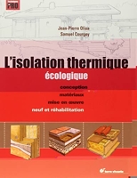 L'isolation thermique écologique - Conception, matériaux, mise en oeuvre - Neuf et réhabilitation