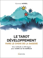 Le Tarot développement - Faire le choix de la sagesse - Une méthode en 22 étapes pour rendre sa vie meilleure