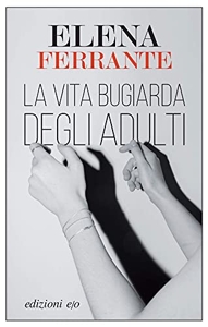 La vita bugiarda degli adulti d'Elena Ferrante