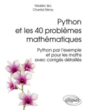 Python et les 40 Problemes Mathématiques Python par l'Exemple et pour les Maths avec Corrigés Détaillés