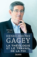 La théologie et le travail de la foi - Mélanges offerts à Henri-Jérôme Gagey