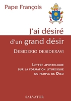 J´ai désiré d´un grand désir, desiderio desideravi. Lettre apostolique sur la formation liturgique du peuple de Dieu