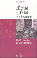 L'Église et l'État en France 1905, la crise de la Séparation