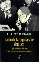 La fin de l'antijudaïsme chrétien - L'Eglise catholique et les Juifs de la Révolution française au c