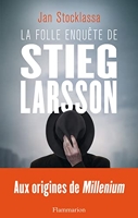 La folle enquête de Stieg Larsson - Sur la trace des assassins d'Olof Palme