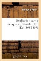 Explication suivie des quatre Évangiles. T.1 (Éd.1868-1869)