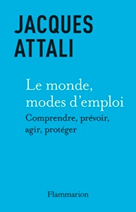 Le Monde, modes d'emploi - Comprendre, prévoir, agir, protéger de Jacques Attali