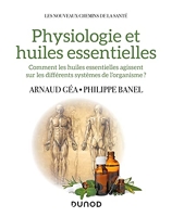 Physiologie et huiles essentielles - Comment les huiles essentielles agissent sur les différents systèmes de l'organisme?