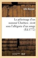 Le pèlerinage d'un nommé Chrétien - Écrit sous l'allégorie d'un songe (Éd.1772)