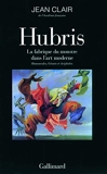 Hubris - La fabrique du monstre dans l'art moderne. Homoncules, Géants et Acéphales