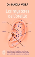 Les mystères de l'oreille - Identifiez vos fragilités, améliorez votre santé et votre bien-être grâce aux points de pression auriculaires