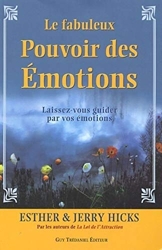 Le fabuleux Pouvoir des Émotions - Laissez-vous guider par vos émotions... d'Esther Hicks