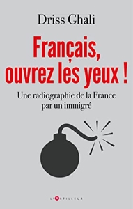 Français, ouvrez les yeux ! - Une radiographie de la France par un immigré de Driss Ghali