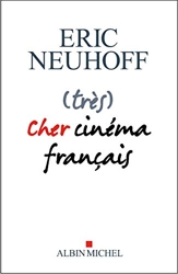 (très) Cher cinéma français - Prix Renaudot Essai 2019 d'Eric Neuhoff