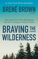Braving the Wilderness - The Quest for True Belonging and the Courage to Stand Alone
