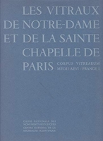 Les Vitraux de Notre-Dame et de la Sainte-Chapelle de Paris. France Volume I Département de la Seine - I