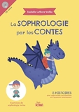 La Sophrologie par les contes - 5 Histoires Pour Apprivoiser Ses Émotions Et S'Épanouir Sereinement