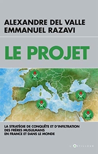 Le Projet - La stratégie de conquête et d'infiltration des frères musulmans en France et dans le monde d'Alexandre Del Valle