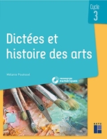 Dictées et histoire des arts - Cycle 3 (+ CD-ROM/Téléchargement) Edition 2019