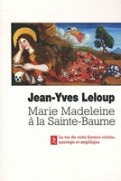 Marie-madeleine a la sainte-baume - La vie de cette femme ermite, sauvage et angélique