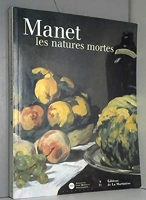 Manet, les natures mortes - Les natures mortes : Exposition, Paris, Musée d'Orsay (9 octobre 2000-7 janvier 2001)