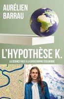 L'Hypothèse K - La science face à la catastrophe écologique